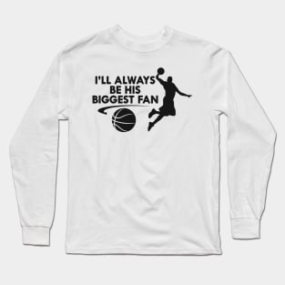 Basketball Fan - I'll always be his biggest fan Long Sleeve T-Shirt